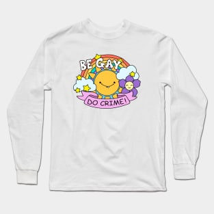 Be Gay Do Crime Long Sleeve T-Shirt